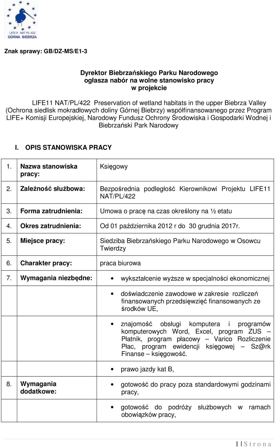 I. OPIS STANOWISKA PRACY 1. Nazwa stanowiska pracy: Księgowy 2. Zależność służbowa: Bezpośrednia podległość Kierownikowi Projektu LIFE11 NAT/PL/422 3.