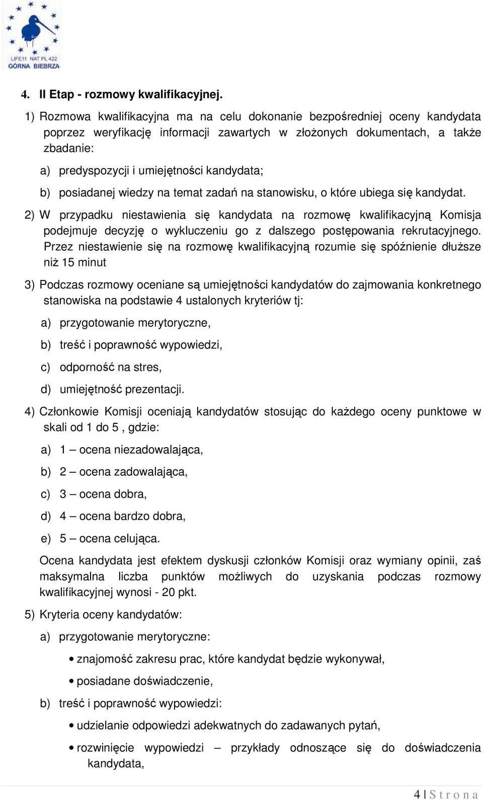 kandydata; b) posiadanej wiedzy na temat zadań na stanowisku, o które ubiega się kandydat.