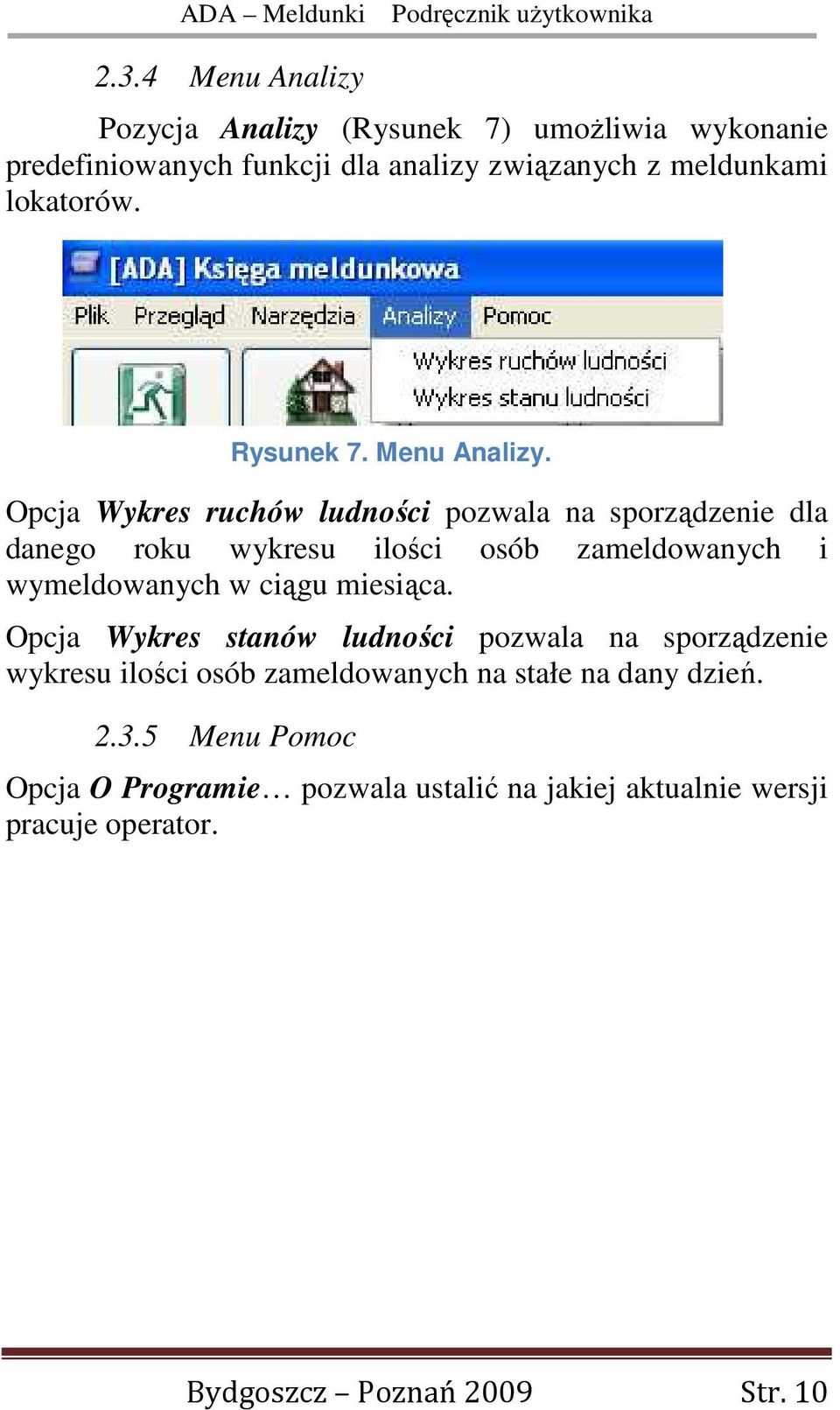 Opcja Wykres ruchów ludności pozwala na sporządzenie dla danego roku wykresu ilości osób zameldowanych i wymeldowanych w ciągu