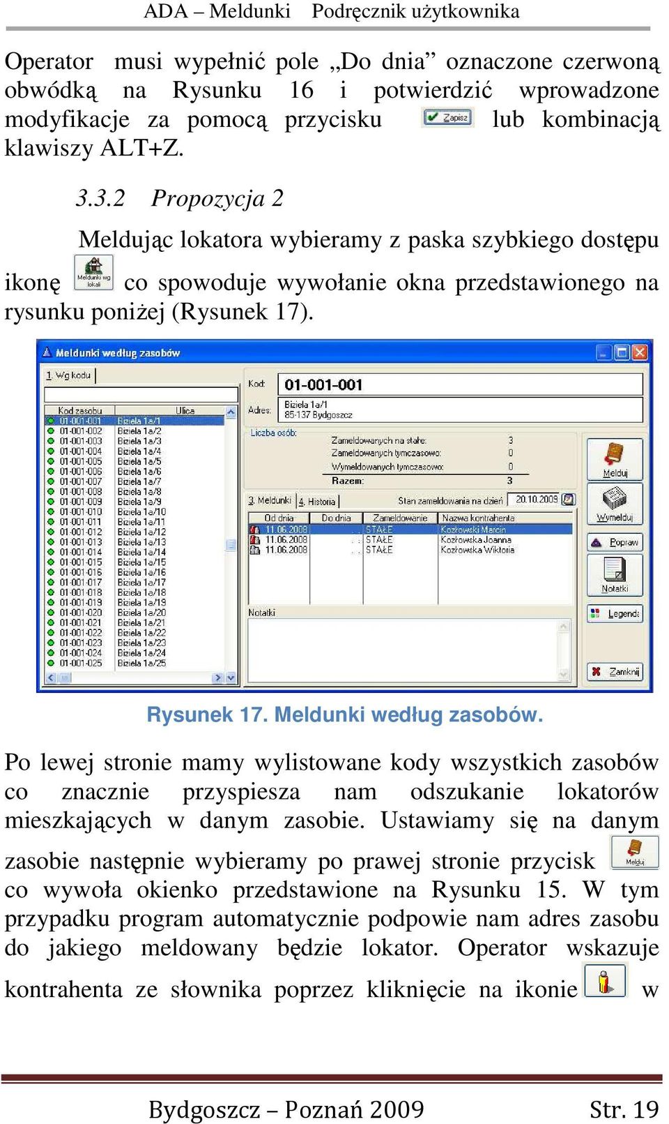 Po lewej stronie mamy wylistowane kody wszystkich zasobów co znacznie przyspiesza nam odszukanie lokatorów mieszkających w danym zasobie.