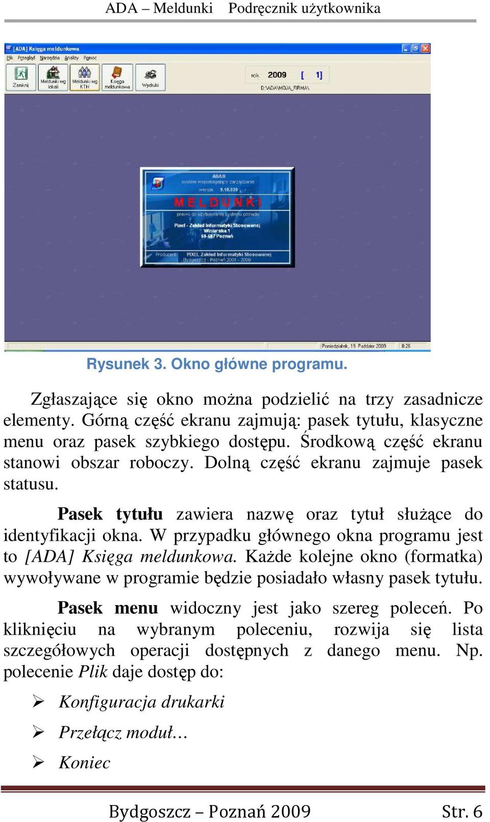 W przypadku głównego okna programu jest to [ADA] Księga meldunkowa. KaŜde kolejne okno (formatka) wywoływane w programie będzie posiadało własny pasek tytułu.