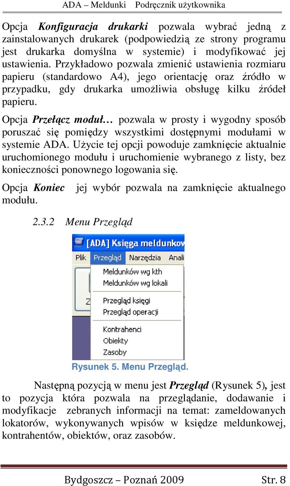 Opcja Przełącz moduł pozwala w prosty i wygodny sposób poruszać się pomiędzy wszystkimi dostępnymi modułami w systemie ADA.