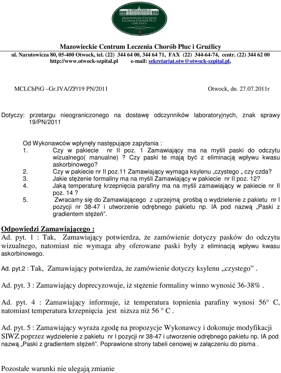 2011r Dotyczy: przetargu nieograniczonego na dostawę odczynników laboratoryjnych, znak sprawy 19/PN/2011 Od Wykonawców wpłynęły następujące zapytania : 1. Czy w pakiecie nr II poz.