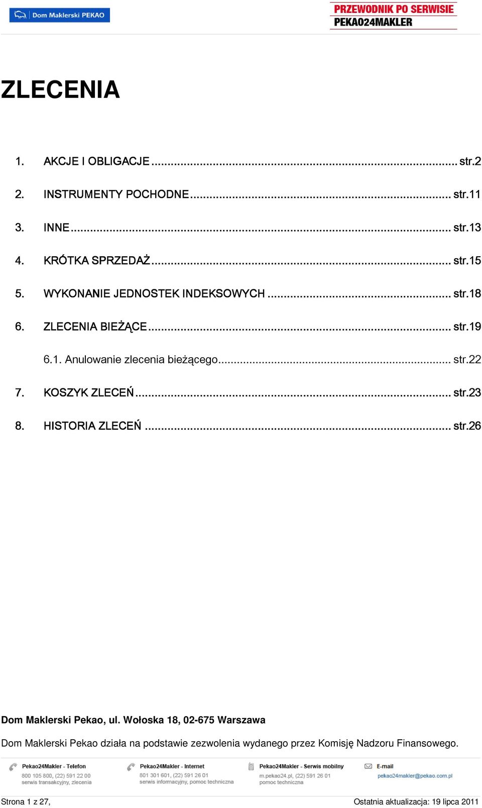 .. str.22 7. KOSZYK ZLECEŃ........... str.23 8. HISTORIA ZLECEŃ...... str.26 Dm Maklerski Peka, ul.