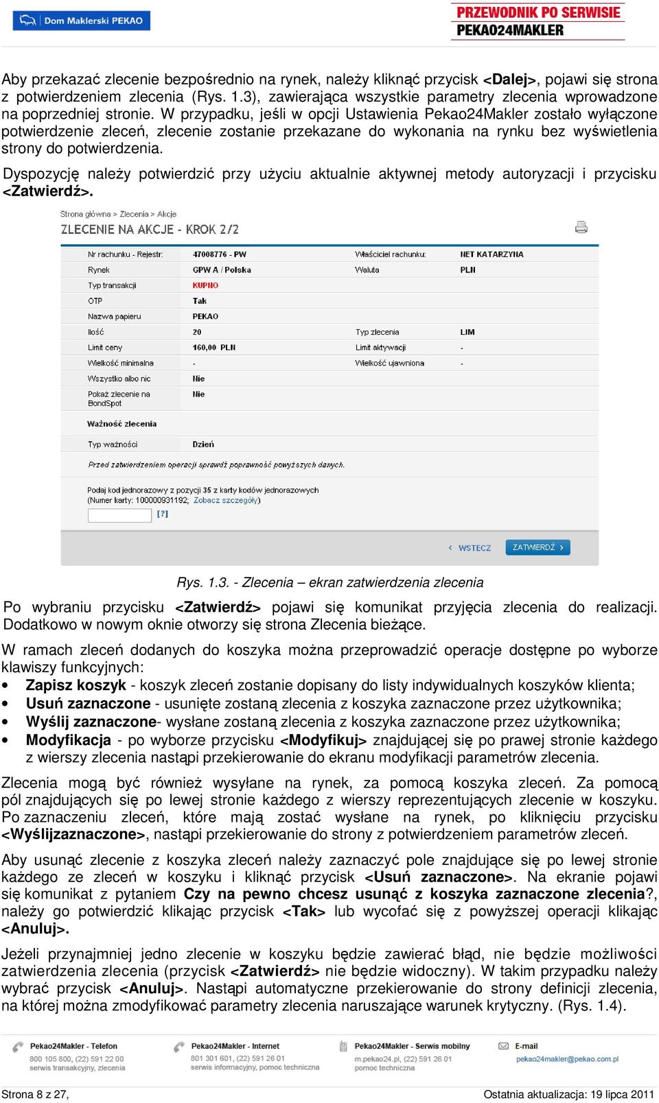 W przypadku, jeśli w pcji Ustawienia Peka24Makler zstał wyłączne ptwierdzenie zleceń, zlecenie zstanie przekazane d wyknania na rynku bez wyświetlenia strny d ptwierdzenia.