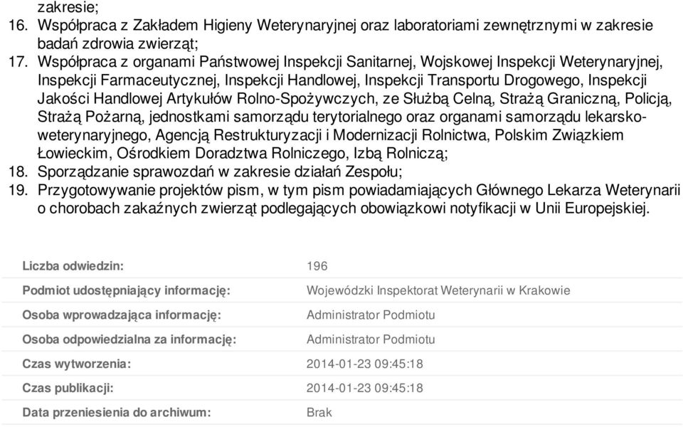 Artykułów Rolno-Spożywczych, ze Służbą Celną, Strażą Graniczną, Policją, Strażą Pożarną, jednostkami samorządu terytorialnego oraz organami samorządu lekarskoweterynaryjnego, Agencją Restrukturyzacji