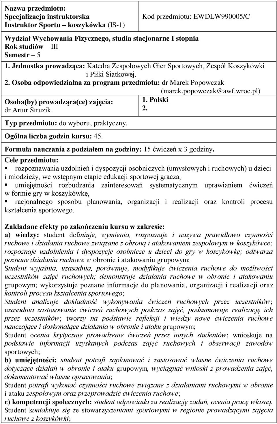 pl) Osoba(by) prowadząca(ce) zajęcia: dr Artur Struzik. Typ przedmiotu: do wyboru, praktyczny. Ogólna liczba godzin kursu: 45. 1. Polski 2.