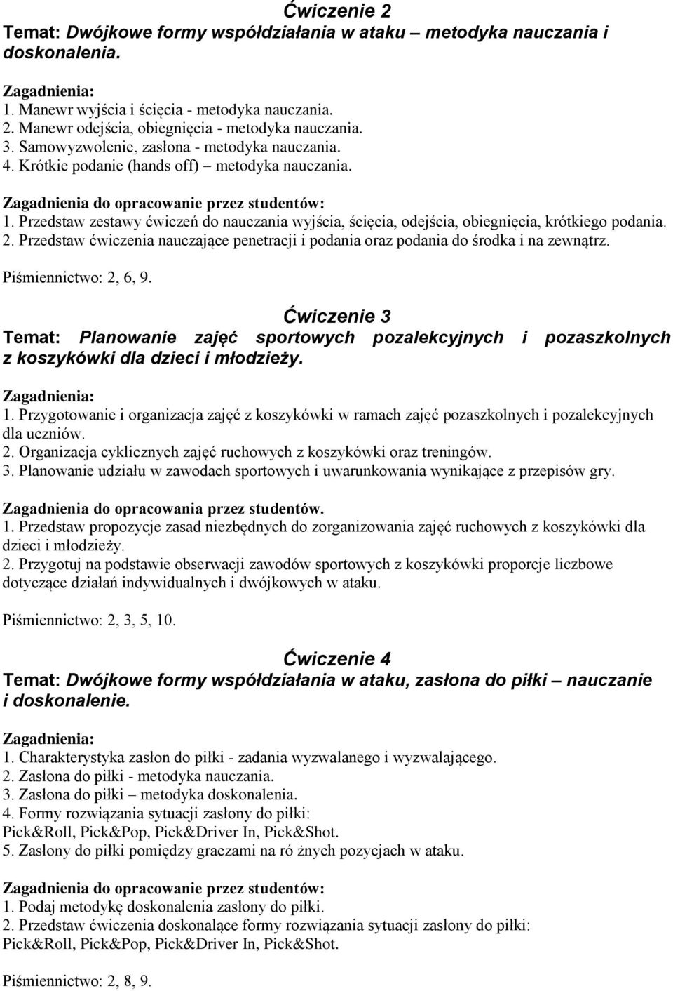 Przedstaw zestawy ćwiczeń do nauczania wyjścia, ścięcia, odejścia, obiegnięcia, krótkiego podania. 2. Przedstaw ćwiczenia nauczające penetracji i podania oraz podania do środka i na zewnątrz.
