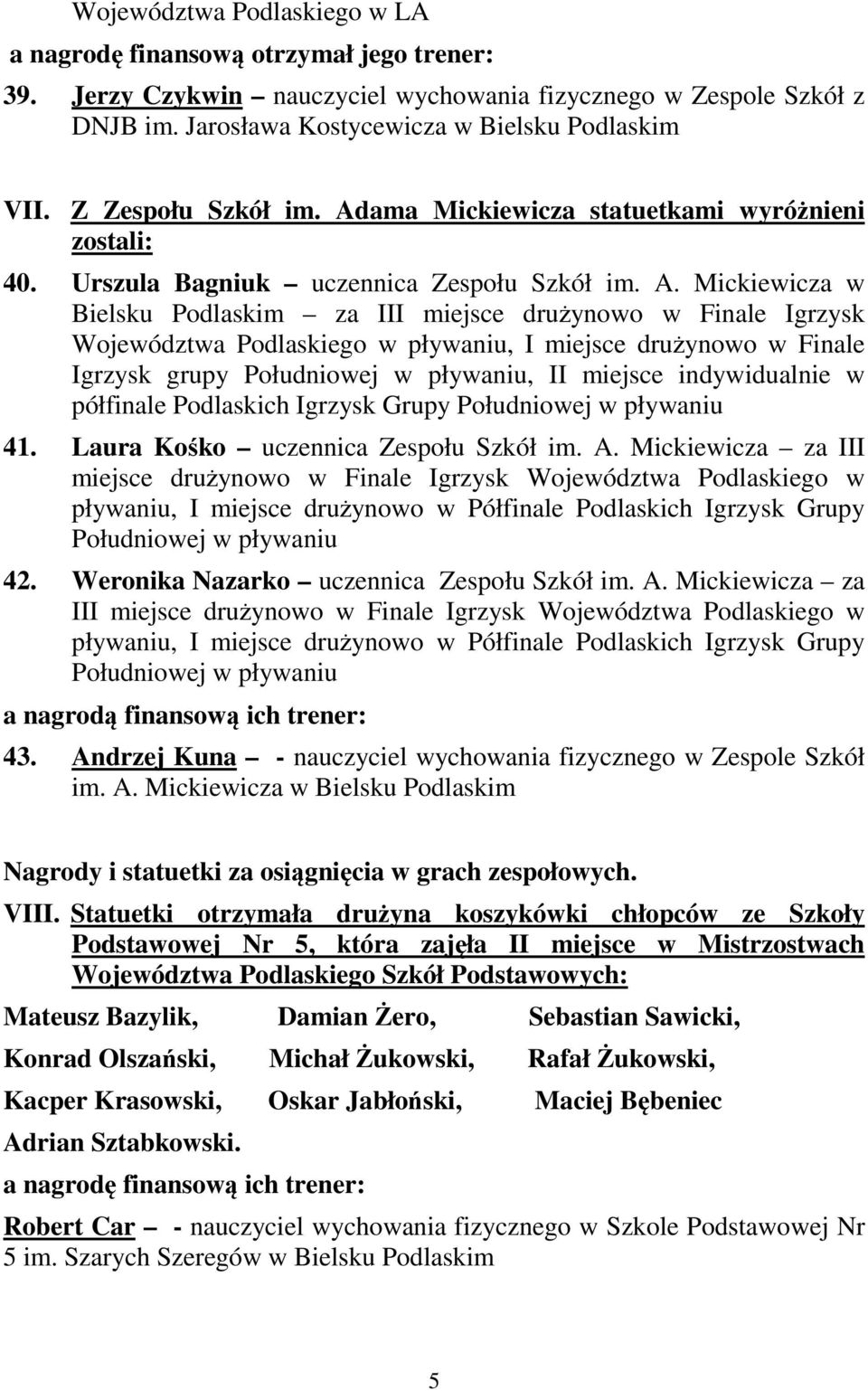 ama Mickiewicza statuetkami wyróżnieni zostali: 40. Urszula Bagniuk uczennica Zespołu Szkół im. A.