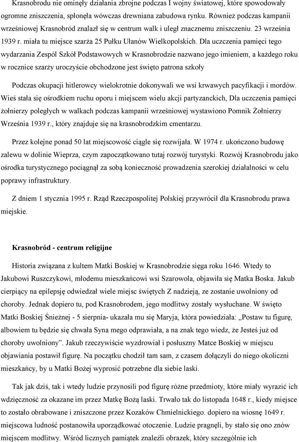 Dla uczczenia pamięci tego wydarzania Zespól Szkół Podstawowych w Krasnobrodzie nazwano jego imieniem, a każdego roku w rocznice szarży uroczyście obchodzone jest święto patrona szkoły Podczas