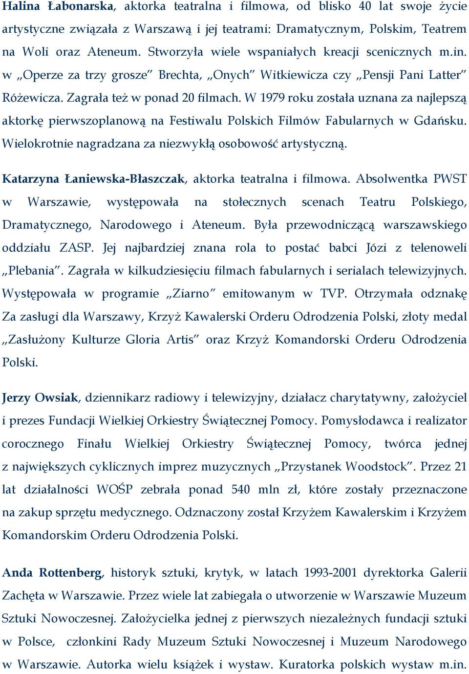 W 1979 roku została uznana za najlepszą aktorkę pierwszoplanową na Festiwalu Polskich Filmów Fabularnych w Gdańsku. Wielokrotnie nagradzana za niezwykłą osobowość artystyczną.