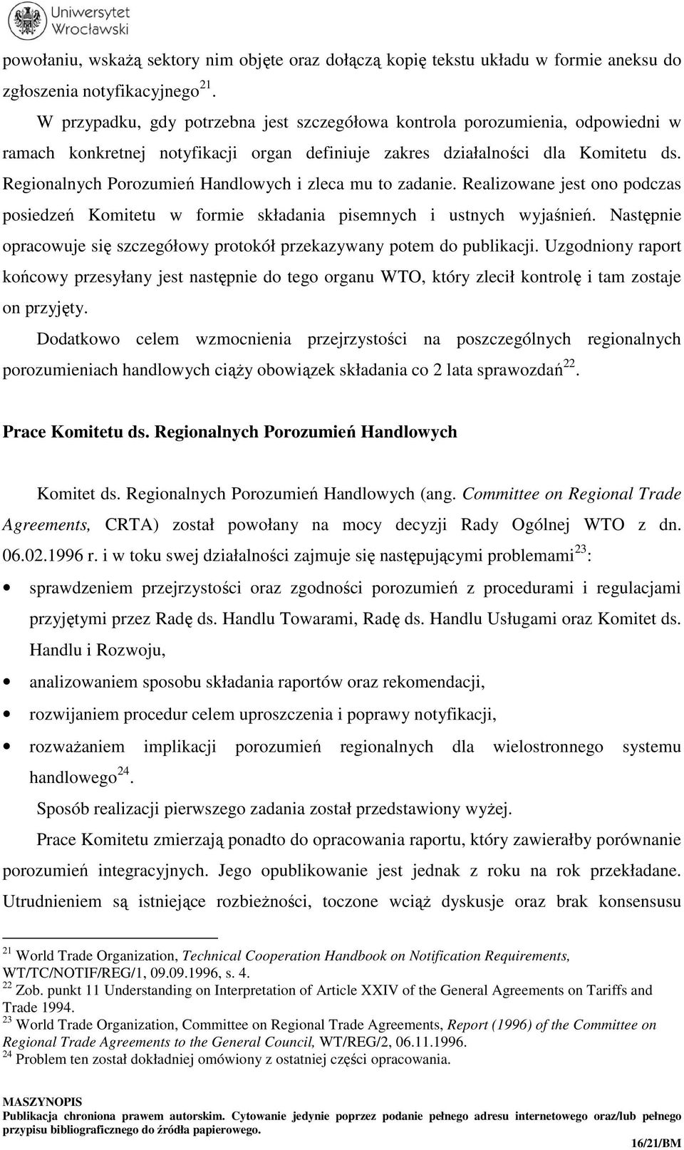 Regionalnych Porozumień Handlowych i zleca mu to zadanie. Realizowane jest ono podczas posiedzeń Komitetu w formie składania pisemnych i ustnych wyjaśnień.