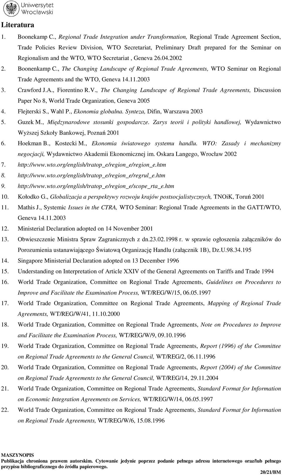 WTO, WTO Secretariat, Geneva 26.04.2002 2. Boonenkamp C., The Changing Landscape of Regional Trade Agreements, WTO Seminar on Regional Trade Agreements and the WTO, Geneva 14.11.2003 3. Crawford J.A., Fiorentino R.