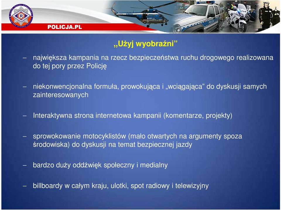 internetowa kampanii (komentarze, projekty) sprowokowanie motocyklistów (mało otwartych na argumenty spoza środowiska) do