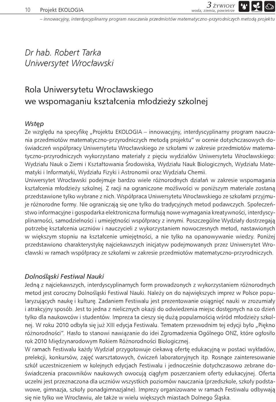 program nauczania przedmiotów matematyczno-przyrodniczych metodą projektu w ocenie dotychczasowych doświadczeń współpracy Uniwersytetu Wrocławskiego ze szkołami w zakresie przedmiotów