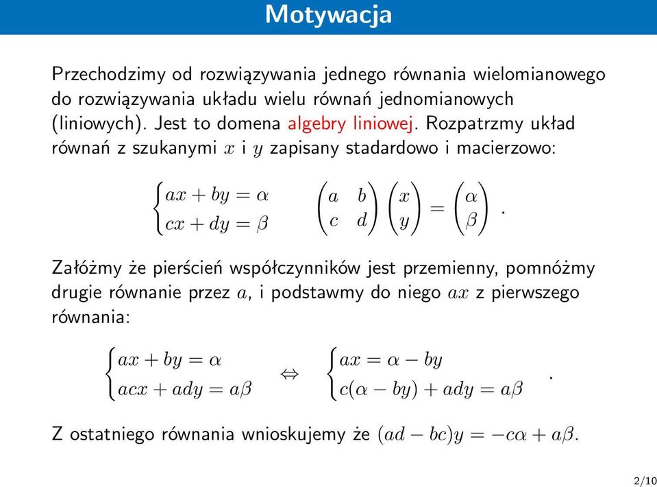 dy = β ( ) ( ) a b x = c d y ( ) α β Załóżmy że pierścień współczynników jest przemienny, pomnóżmy drugie równanie przez a, i podstawmy