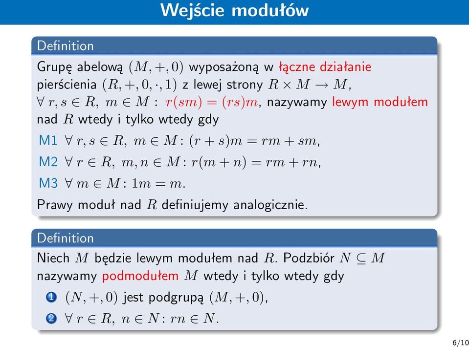 M2 r R, m, n M : r(m + n) = rm + rn, M3 m M : 1m = m Prawy moduł nad R definiujemy analogicznie Definition Niech M będzie