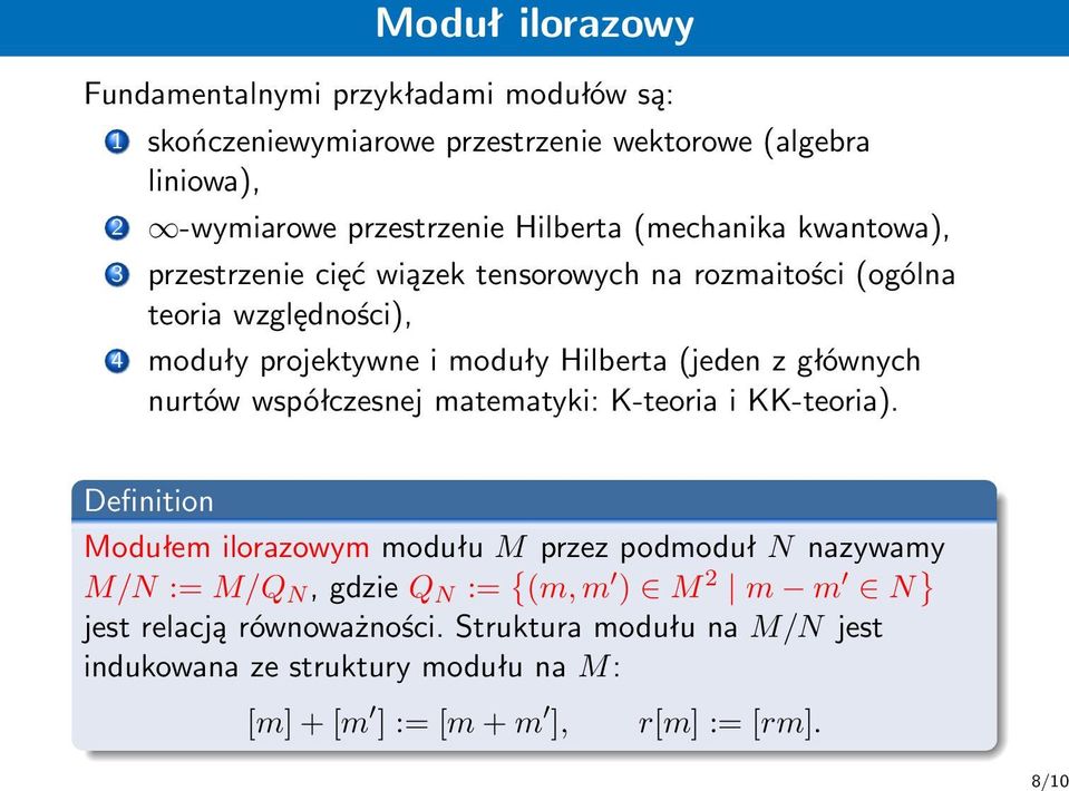 (jeden z głównych nurtów współczesnej matematyki: K-teoria i KK-teoria) Definition Modułem ilorazowym modułu M przez podmoduł N nazywamy M/N := M/Q N,