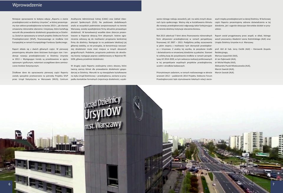 Został on opracowany w ramach projektu Stołeczne Forum Przedsiębiorczości (SFoP), finansowanego ze środków Unii Europejskiej w ramach Europejskiego Funduszu Społecznego.