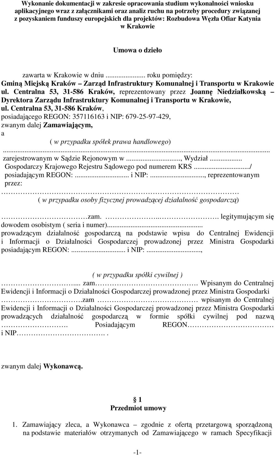 Centralna 53, 31-586 Kraków, posiadającego REGON: 357116163 i NIP: 679-25-97-429, zwanym dalej Zamawiającym, a ( w przypadku spółek prawa handlowego)... zarejestrowanym w Sądzie Rejonowym w..., Wydział.