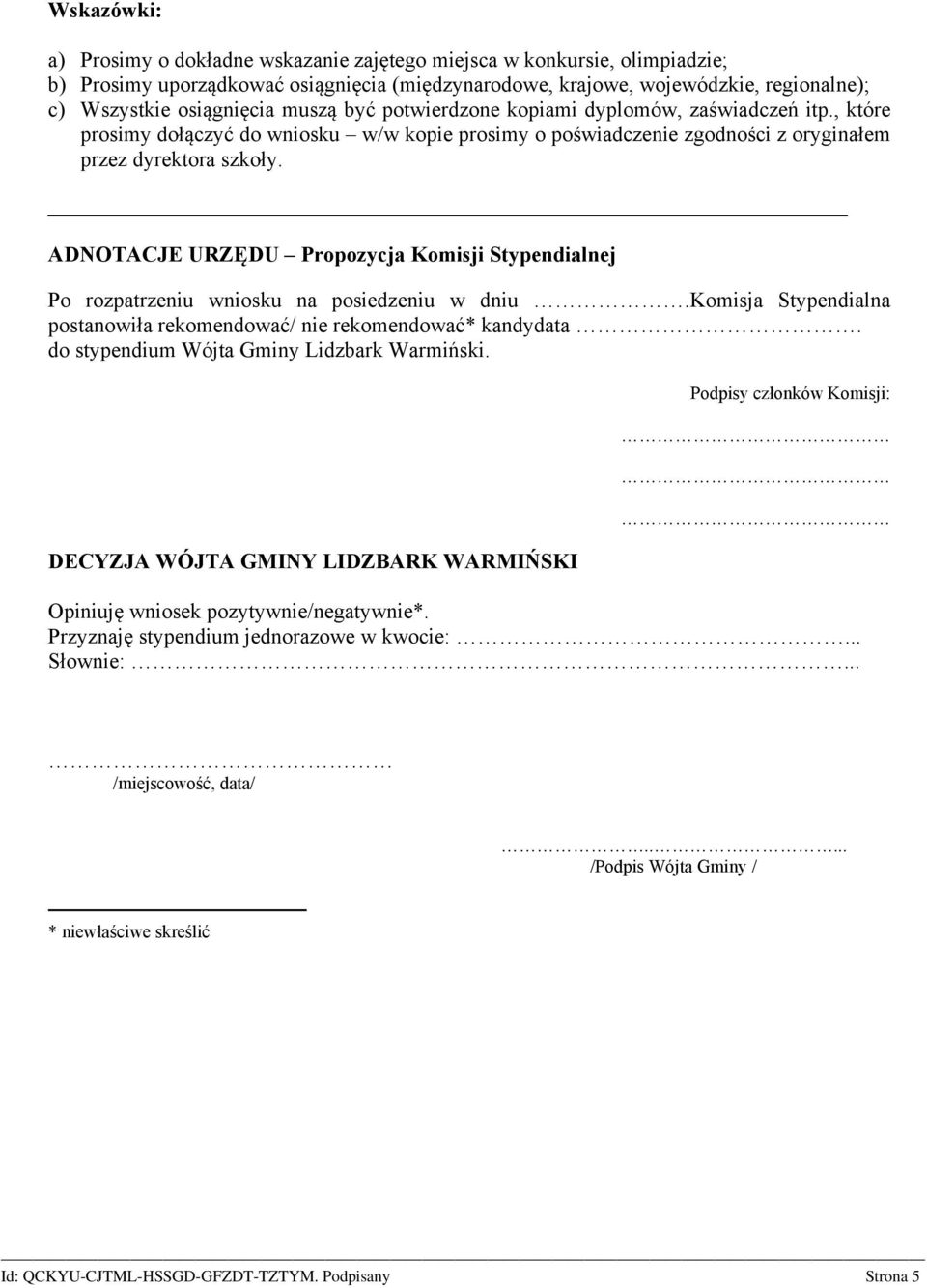 ADNOTACJE URZĘDU Propozycja Komisji Stypendialnej Po rozpatrzeniu wniosku na posiedzeniu w dniu.komisja Stypendialna postanowiła rekomendować/ nie rekomendować* kandydata.