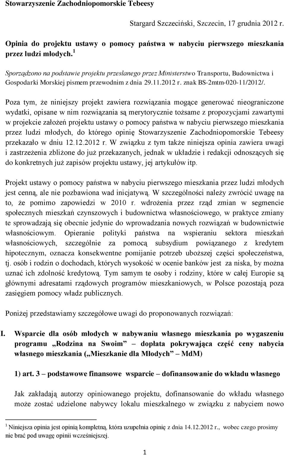 Poza tym, że niniejszy projekt zawiera rozwiązania mogące generować nieograniczone wydatki, opisane w nim rozwiązania są merytorycznie tożsame z propozycjami zawartymi w projekcie założeń projektu