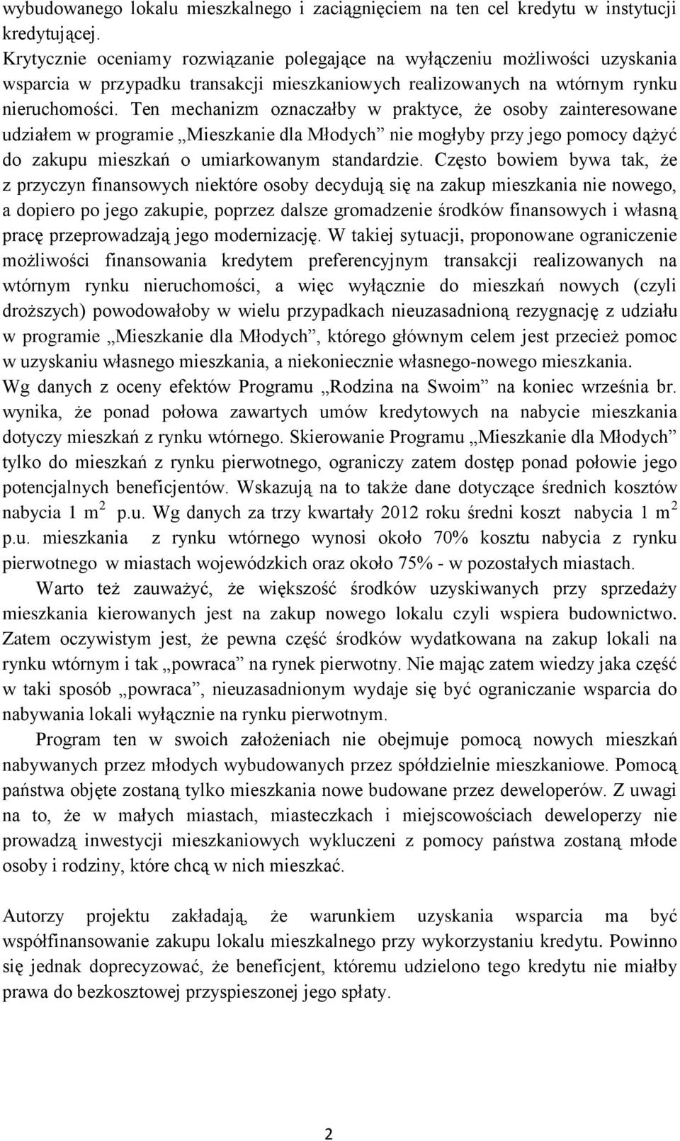 Ten mechanizm oznaczałby w praktyce, że osoby zainteresowane udziałem w programie Mieszkanie dla Młodych nie mogłyby przy jego pomocy dążyć do zakupu mieszkań o umiarkowanym standardzie.