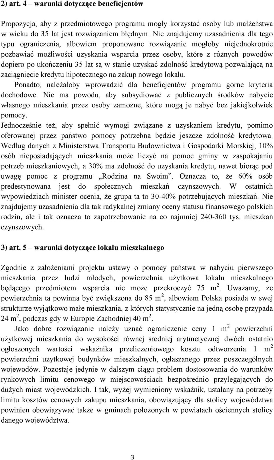 po ukończeniu 35 lat są w stanie uzyskać zdolność kredytową pozwalającą na zaciągnięcie kredytu hipotecznego na zakup nowego lokalu.