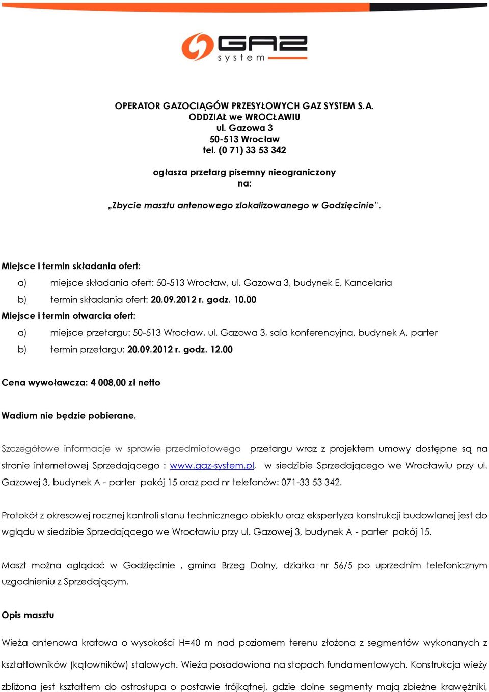 Gazowa 3, budynek E, Kancelaria b) termin składania ofert: 20.09.2012 r. godz. 10.00 Miejsce i termin otwarcia ofert: a) miejsce przetargu: 50-513 Wrocław, ul.