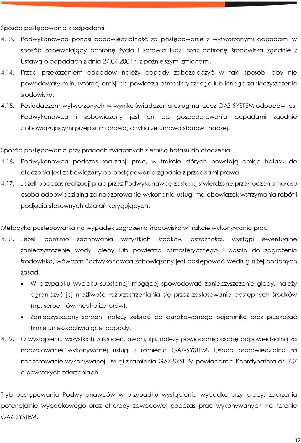 2001 r. z późniejszymi zmianami. 4.14. Przed przekazaniem odpadów należy odpady zabezpieczyć w taki sposób, aby nie powodowały m.in.