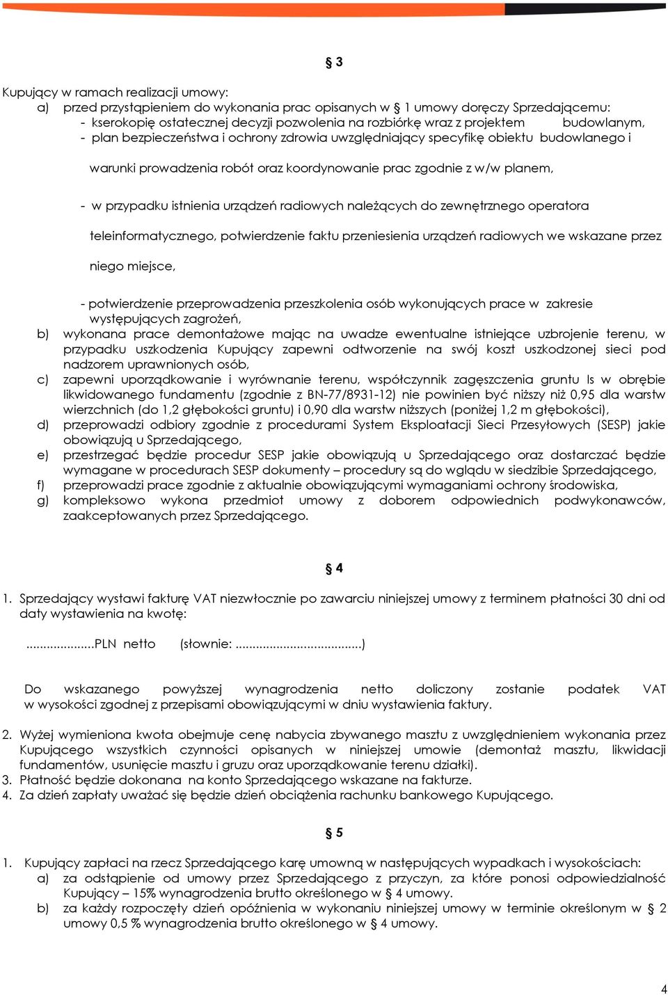 urządzeń radiowych należących do zewnętrznego operatora teleinformatycznego, potwierdzenie faktu przeniesienia urządzeń radiowych we wskazane przez niego miejsce, - potwierdzenie przeprowadzenia