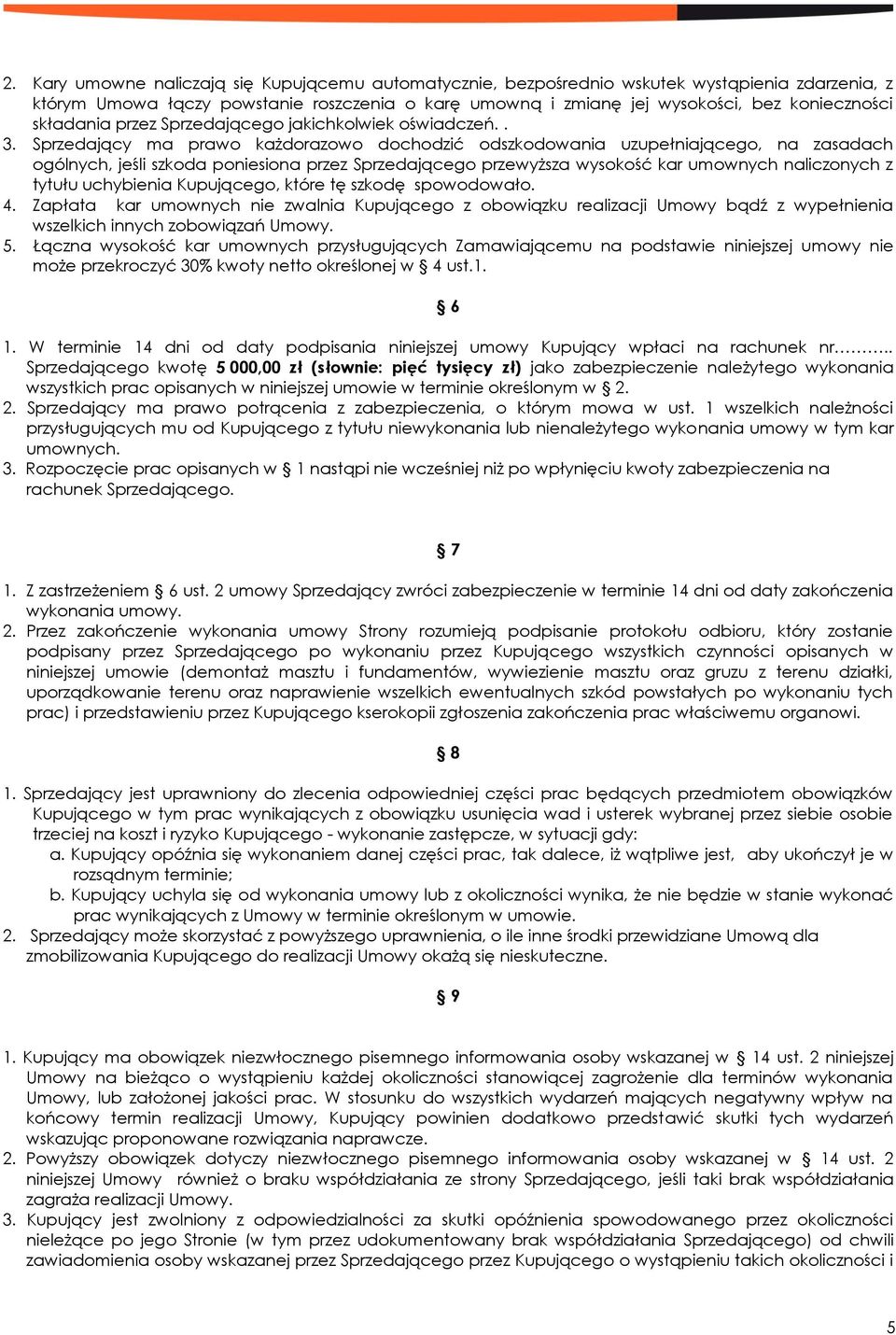 Sprzedający ma prawo każdorazowo dochodzić odszkodowania uzupełniającego, na zasadach ogólnych, jeśli szkoda poniesiona przez Sprzedającego przewyższa wysokość kar umownych naliczonych z tytułu