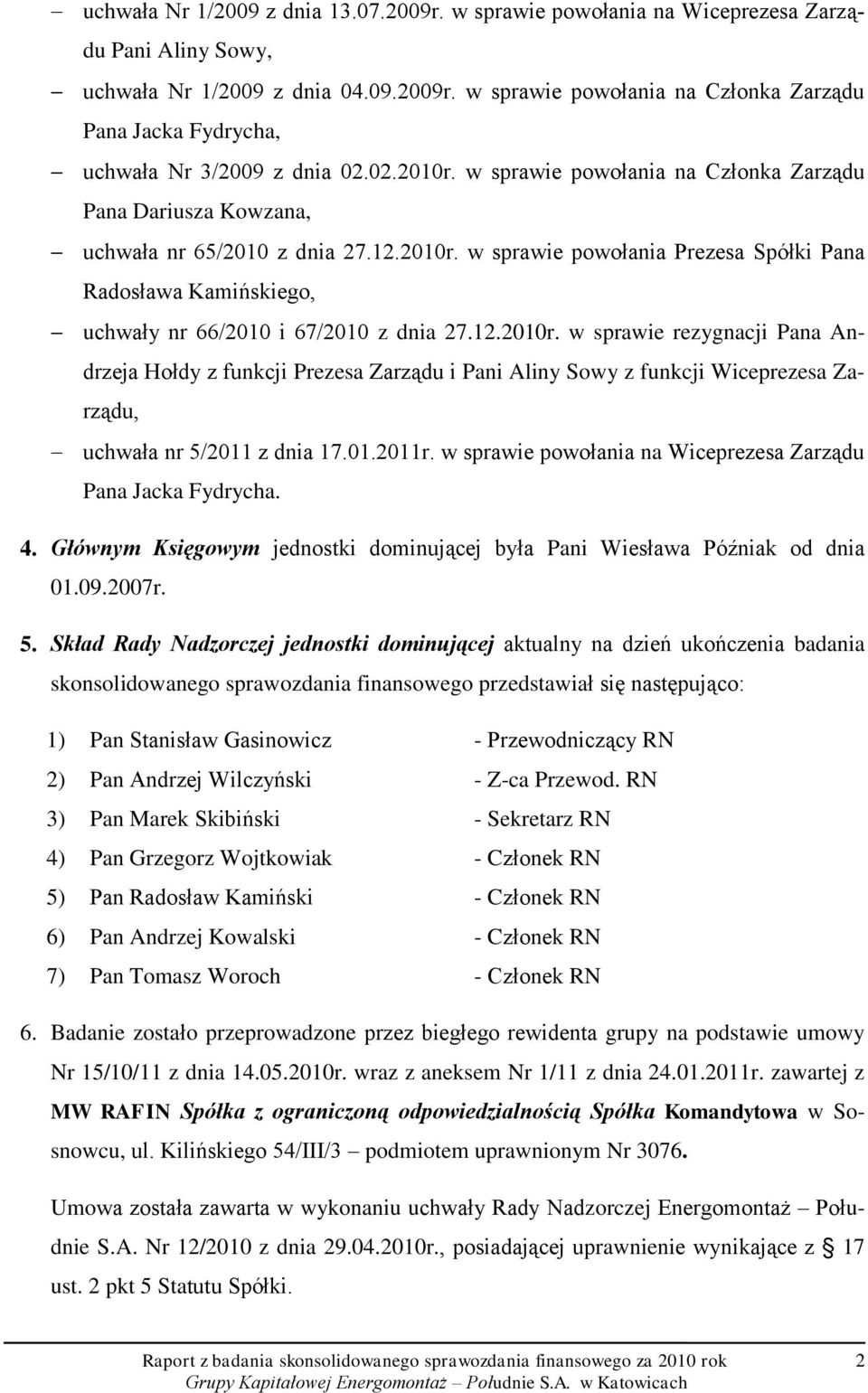 12.2010r. w sprawie rezygnacji Pana Andrzeja Hołdy z funkcji Prezesa Zarządu i Pani Aliny Sowy z funkcji Wiceprezesa Zarządu, uchwała nr 5/2011 z dnia 17.01.2011r.