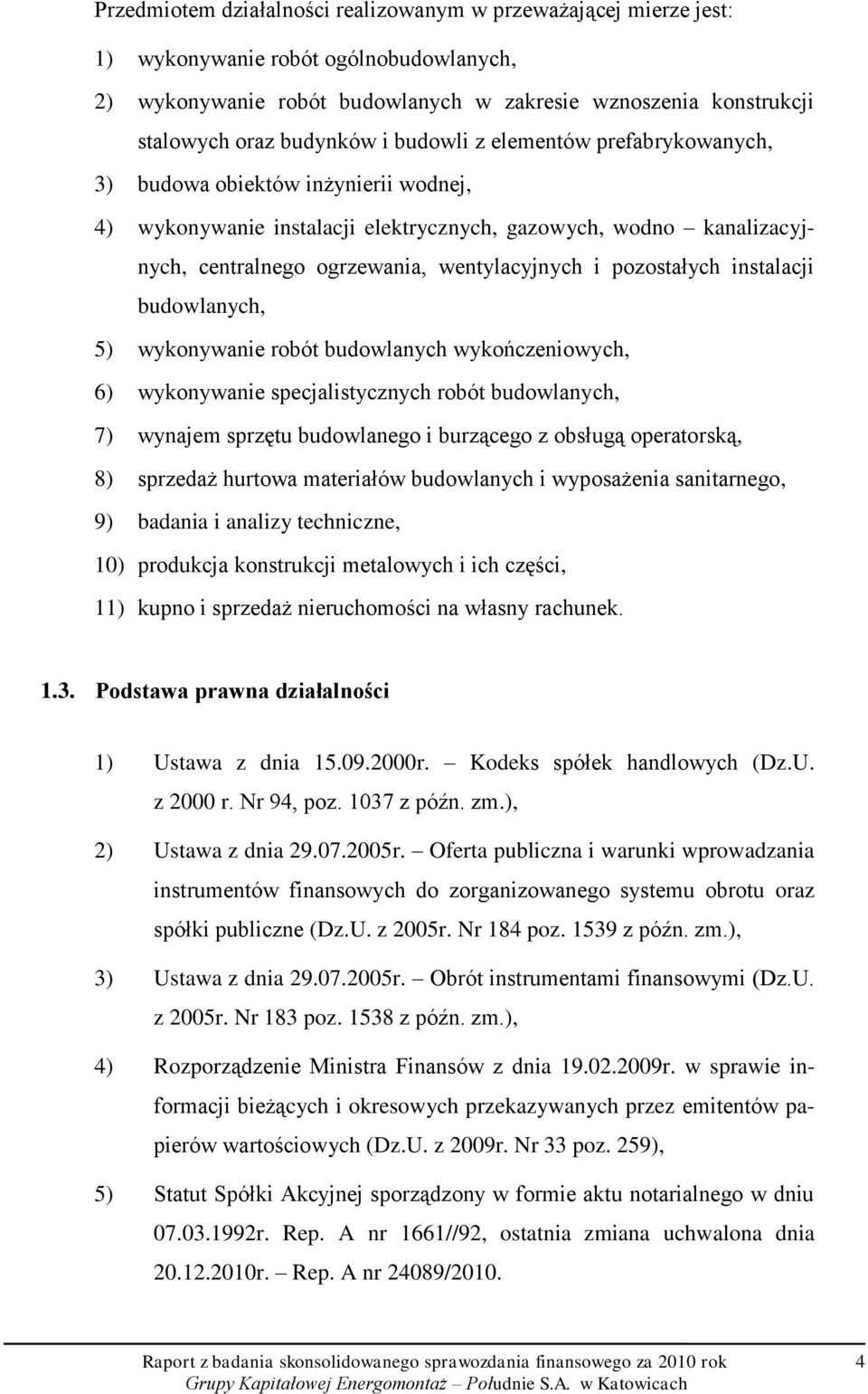 pozostałych instalacji budowlanych, 5) wykonywanie robót budowlanych wykończeniowych, 6) wykonywanie specjalistycznych robót budowlanych, 7) wynajem sprzętu budowlanego i burzącego z obsługą