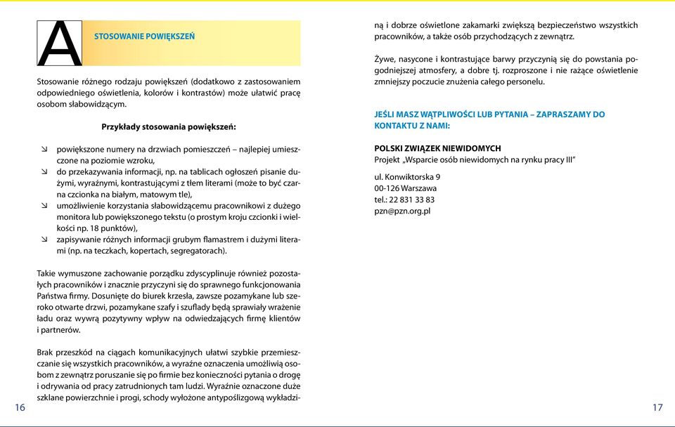 na tablicach ogłoszeń pisanie dużymi, wyraźnymi, kontrastującymi z tłem literami (może to być czarna czcionka na białym, matowym tle), º º umożliwienie korzystania słabowidzącemu pracownikowi z