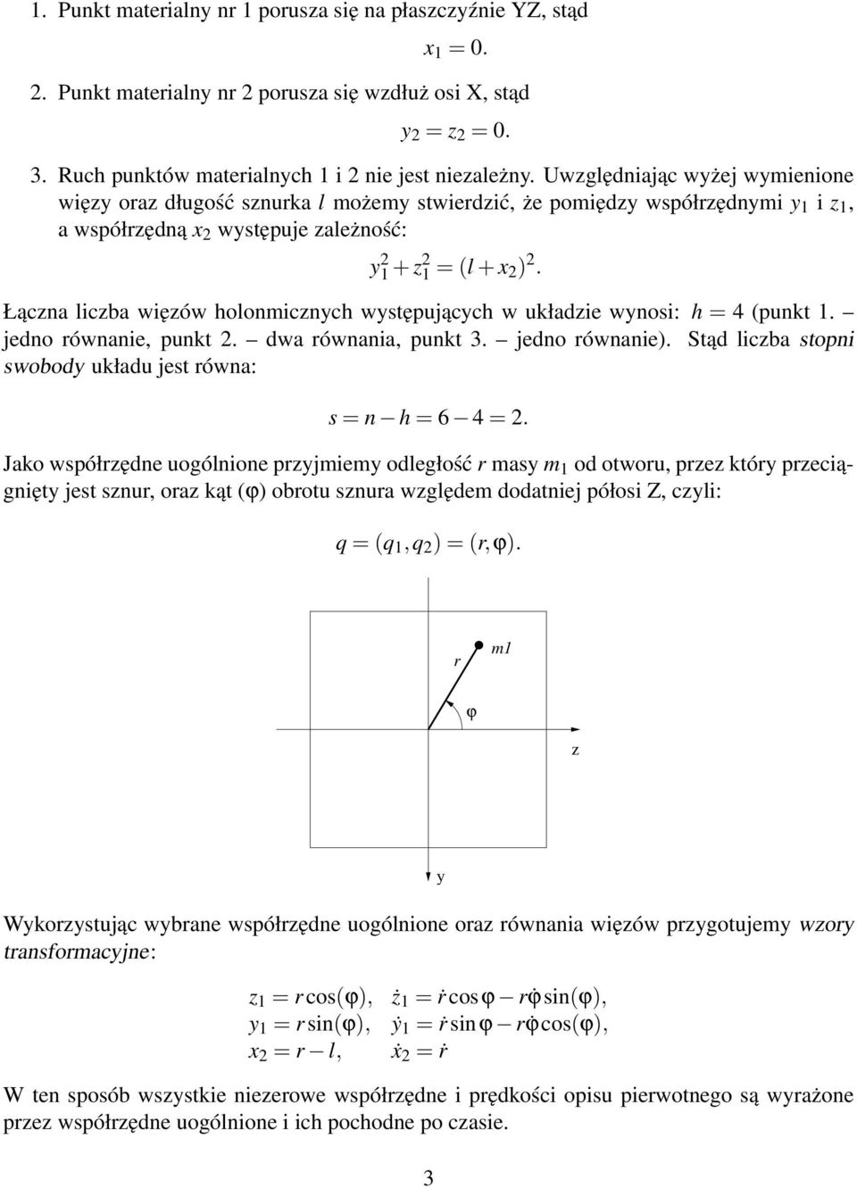 Łączna liczba więzów holonmicznych występujących w układzie wynosi: h = 4 (punkt 1. jedno równanie, punkt 2. dwa równania, punkt 3. jedno równanie).