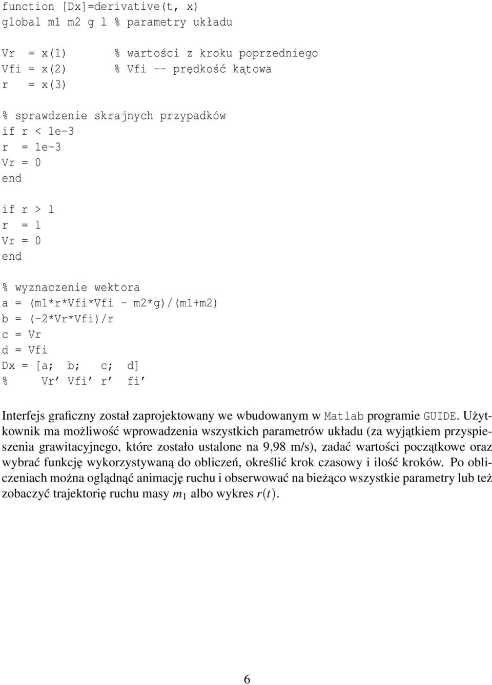 zaprojektowany we wbudowanym w Matlab programie GUIDE.