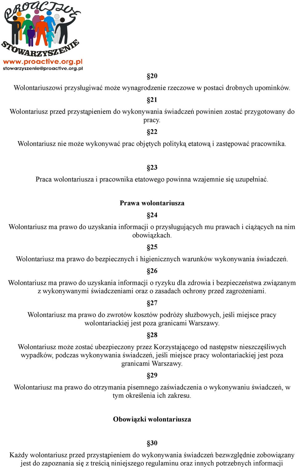 Prawa wolontariusza 24 Wolontariusz ma prawo do uzyskania informacji o przysługujących mu prawach i ciążących na nim obowiązkach.