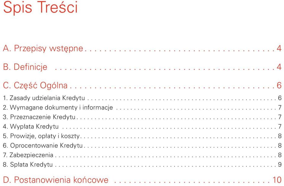 Wypłata Kredytu............................................................ 7 5. Prowizje, opłaty i koszty....................................................... 8 6. Oprocentowanie Kredytu...................................................... 8 7.