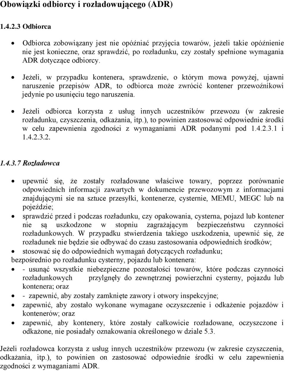 Jeżeli, w przypadku kontenera, sprawdzenie, o którym mowa powyżej, ujawni naruszenie przepisów ADR, to odbiorca może zwrócić kontener przewoźnikowi jedynie po usunięciu tego naruszenia.