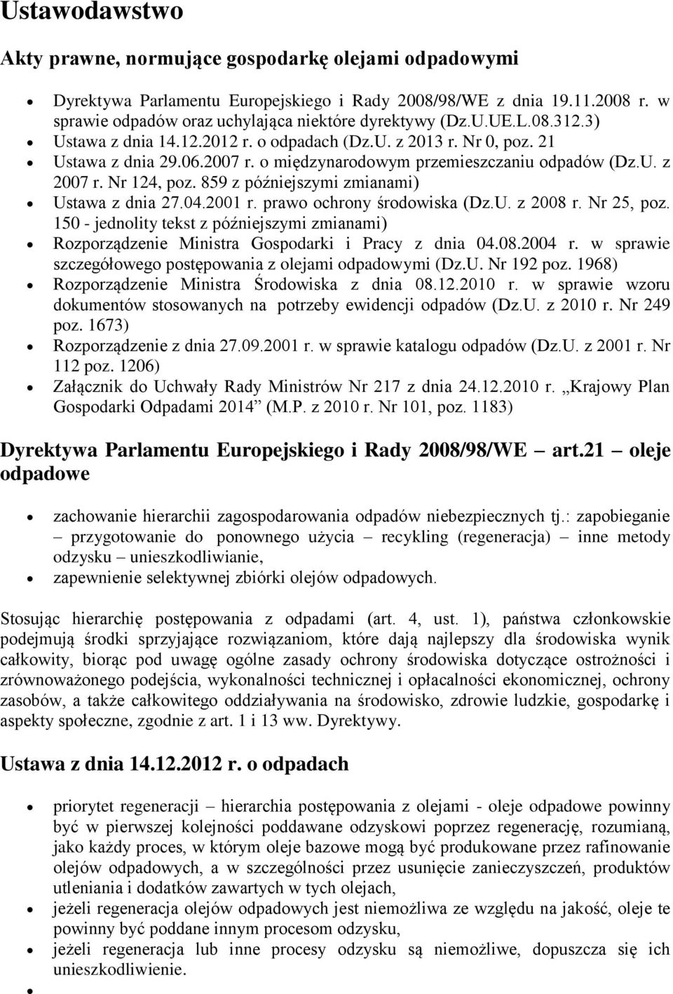 859 z późniejszymi zmianami) Ustawa z dnia 27.04.2001 r. prawo ochrony środowiska (Dz.U. z 2008 r. Nr 25, poz.