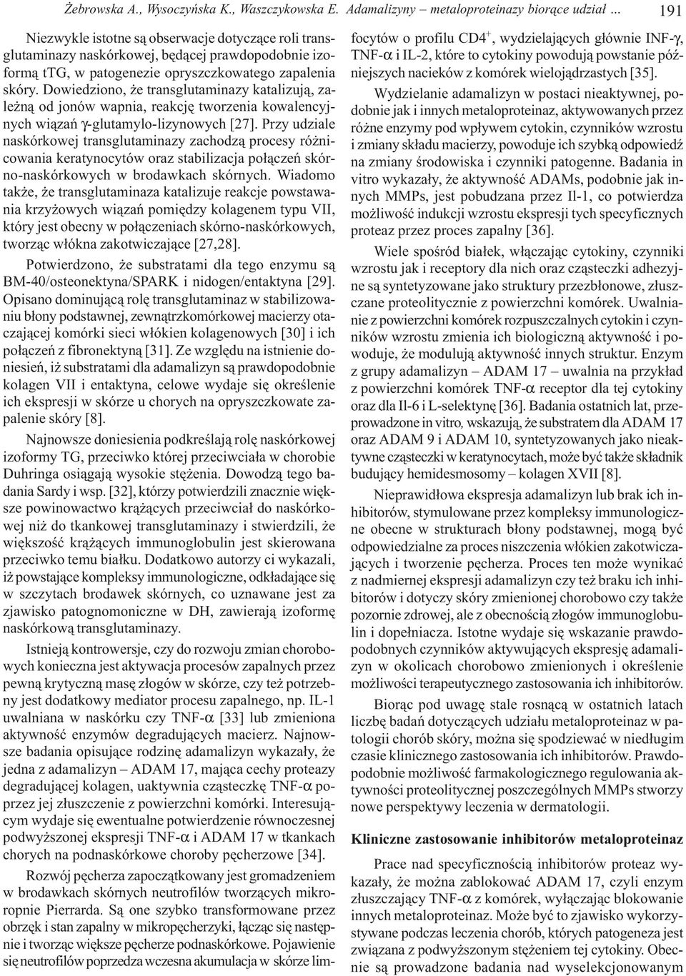 zapalenia skóry. Dowiedziono, e transglutaminazy katalizuj¹, zale n¹ od jonów wapnia, reakcjê tworzenia kowalencyjnych wi¹zañ γ-glutamylo-lizynowych [27].