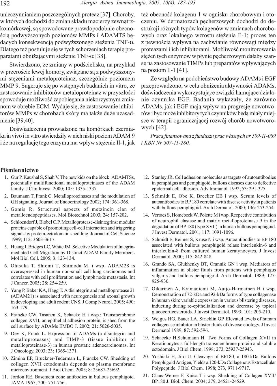 TNF-α. Dlatego te postuluje siê w tych schorzeniach terapiê preparatami obni aj¹cymi stê enie TNF-α [38].
