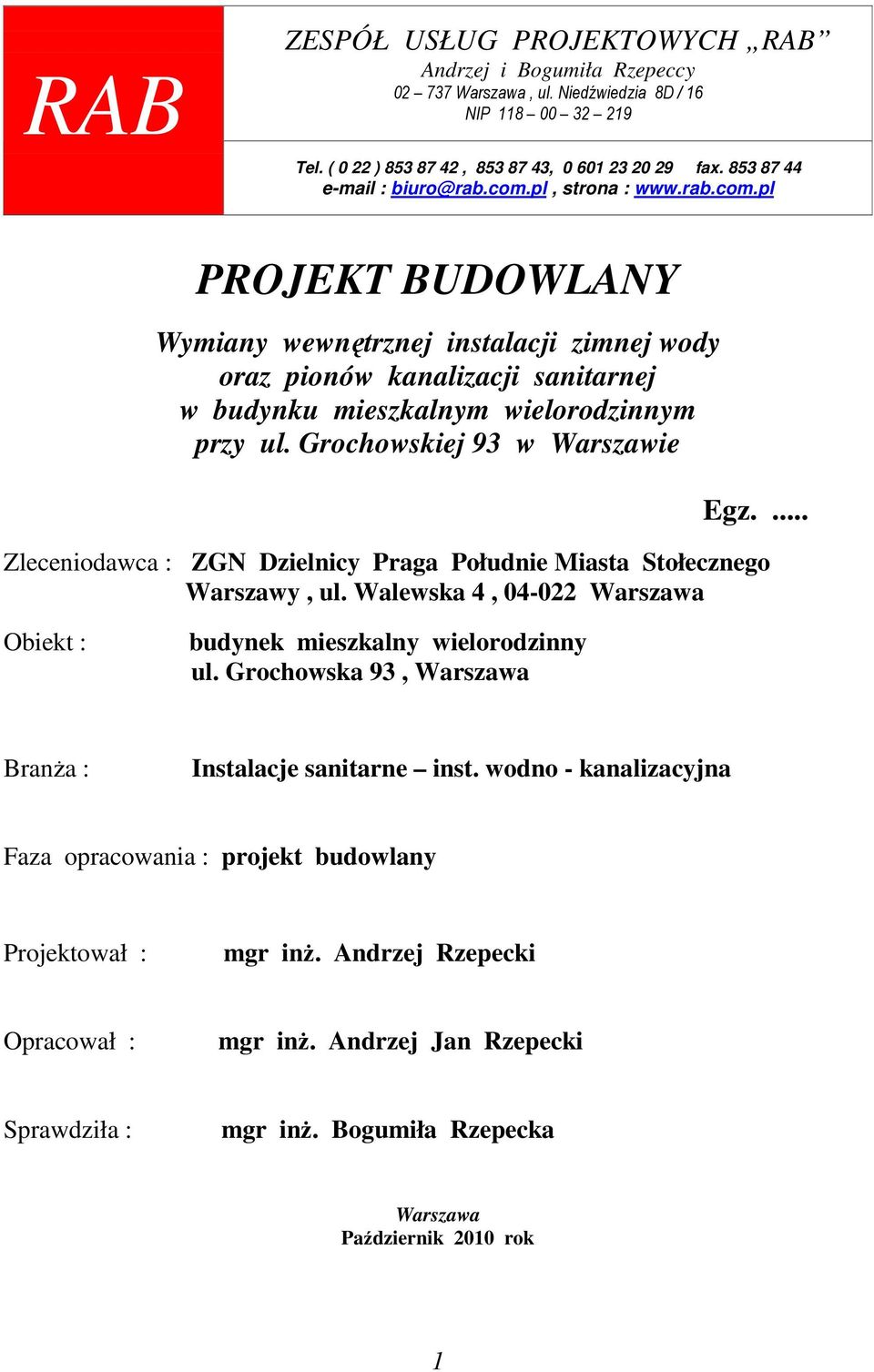 Grochowskiej 93 w Warszawie Egz.... Zleceniodawca : ZGN Dzielnicy Praga Południe Miasta Stołecznego Warszawy, ul. Walewska 4, 04-022 Warszawa Obiekt : budynek mieszkalny wielorodzinny ul.