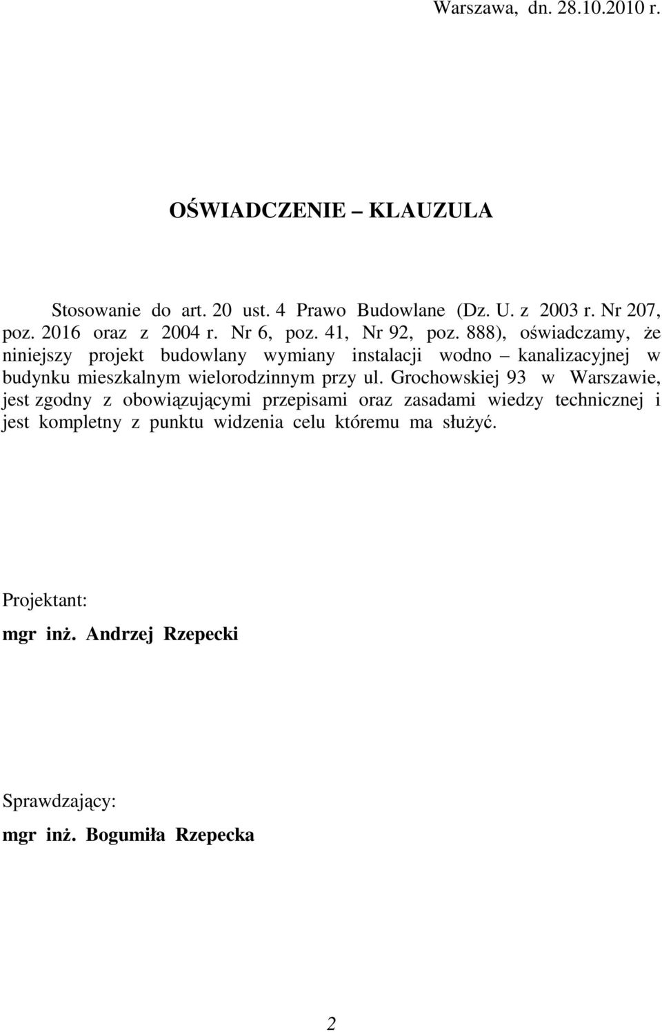 888), oświadczamy, Ŝe niniejszy projekt budowlany wymiany instalacji wodno kanalizacyjnej w budynku mieszkalnym wielorodzinnym przy ul.