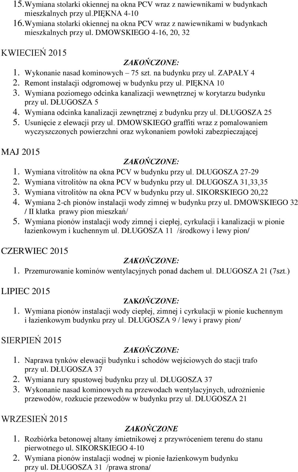 Remont instalacji odgromowej w budynku przy ul. PIĘKNA 10 3. Wymiana poziomego odcinka kanalizacji wewnętrznej w korytarzu budynku przy ul. DŁUGOSZA 5 4.