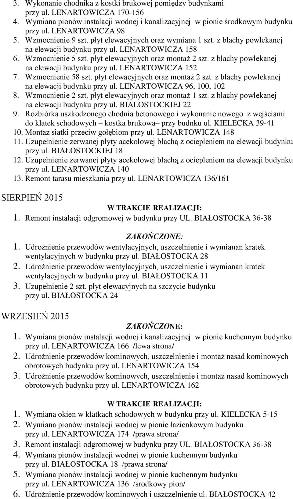 z blachy powlekanej na elewacji budynku przy ul. LENARTOWICZA 152 7. Wzmocnienie 58 szt. płyt elewacyjnych oraz montaż 2 szt. z blachy powlekanej na elewacji budynku przy ul.