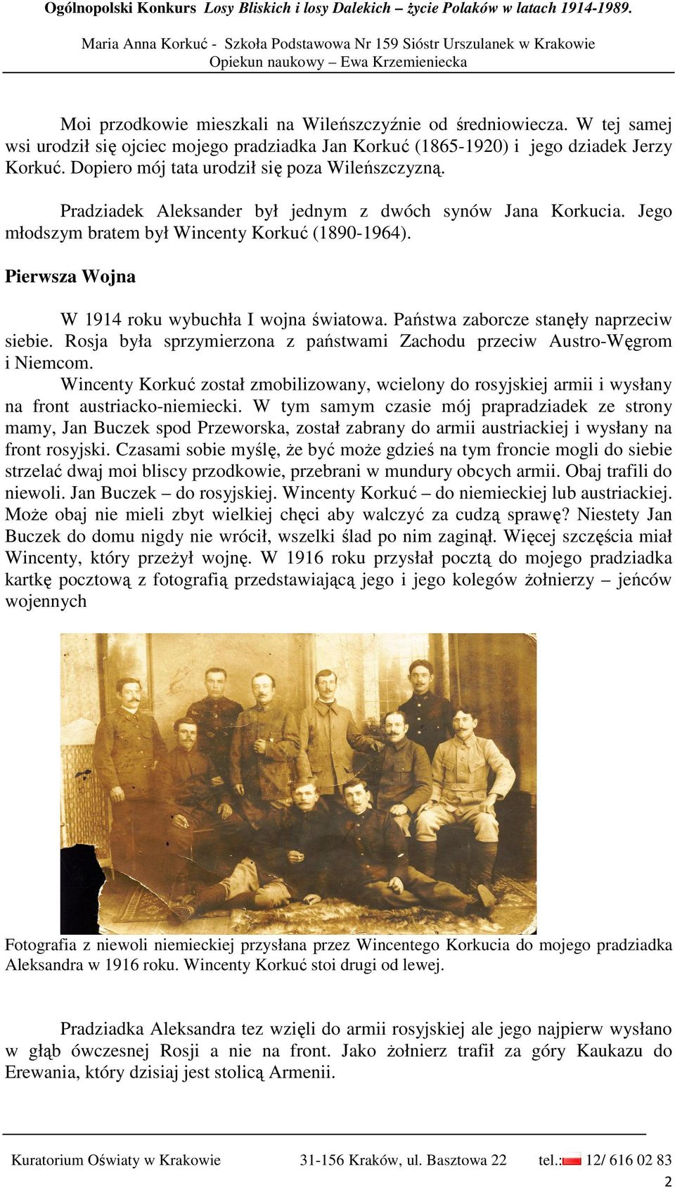 Pradziadek Aleksander był jednym z dwóch synów Jana Korkucia. Jego młodszym bratem był Wincenty Korkuć (1890-1964). Pierwsza Wojna W 1914 roku wybuchła I wojna światowa.