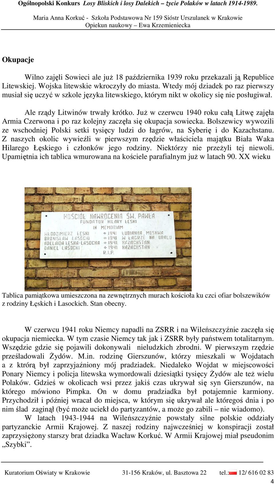 JuŜ w czerwcu 1940 roku całą Litwę zajęła Armia Czerwona i po raz kolejny zaczęła się okupacja sowiecka.