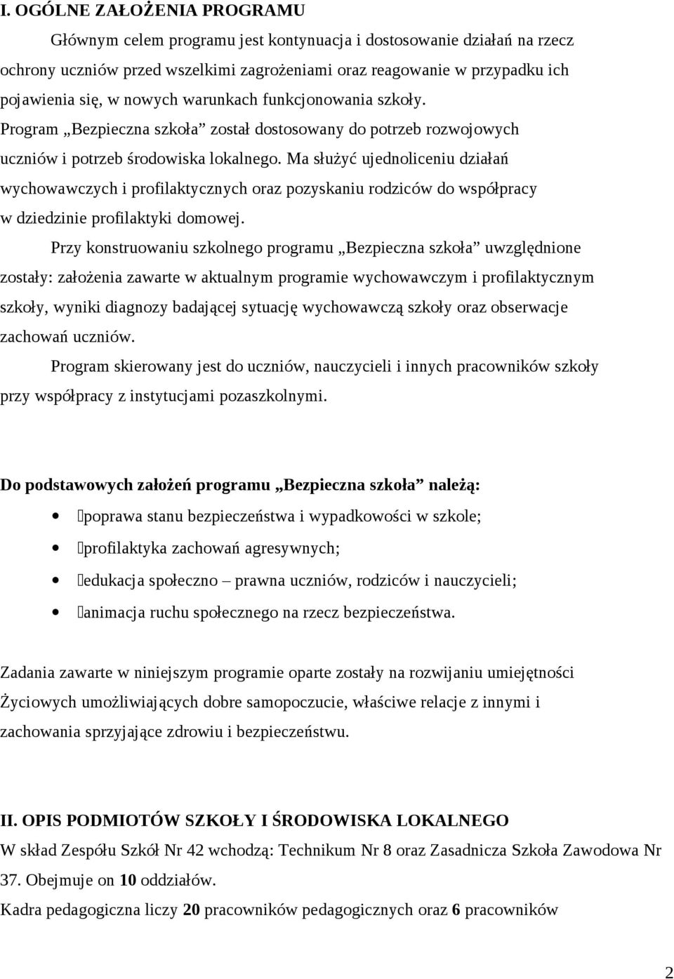 Ma służyć ujednoliceniu działań wychowawczych i profilaktycznych oraz pozyskaniu rodziców do współpracy w dziedzinie profilaktyki domowej.